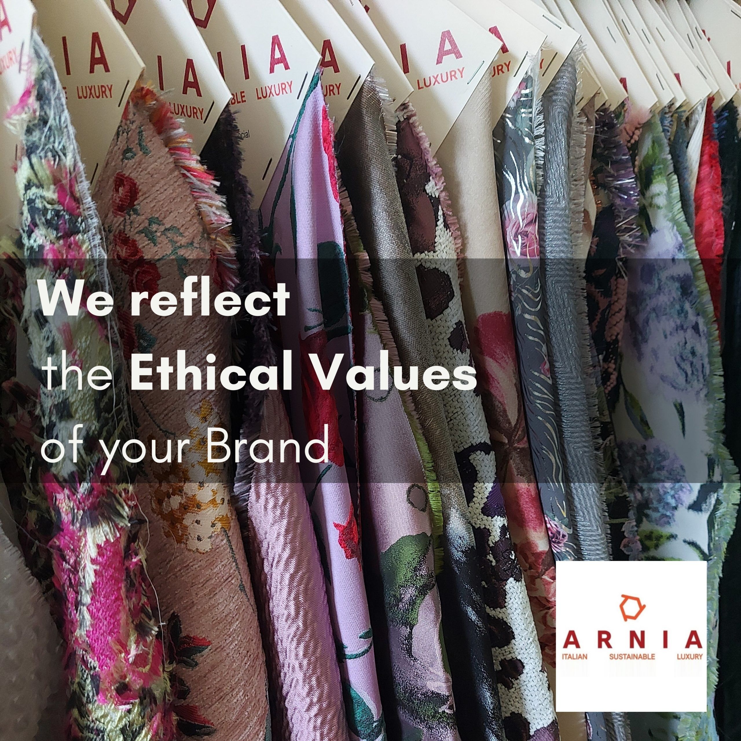we reflect and embody the Ethical Values of your Brand ARNIA TEXTILE FASHION Italian Sustainable Luxury we reflect and embody the Ethical Values of your Brand ARNIA TEXTILE FASHION Italian Sustainable Luxury